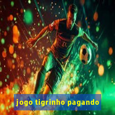 jogo tigrinho pagando